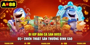 Bí Kíp Bắn Cá Săn Boss - 05+ Chiến Thuật Săn Thưởng Đỉnh Cao