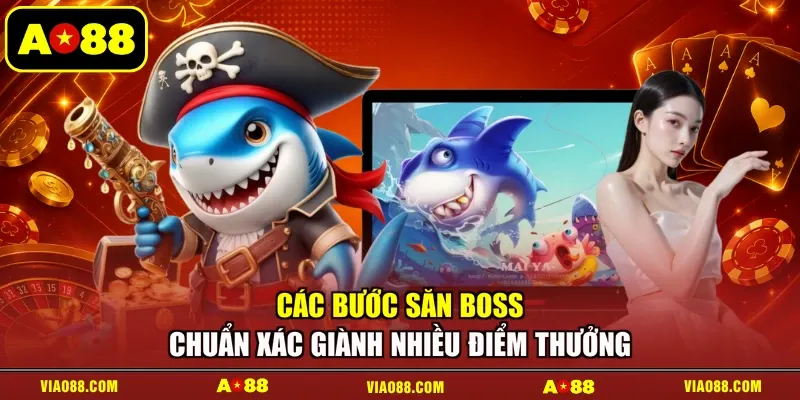 Các bước săn Boss chuẩn xác giành nhiều điểm thưởng