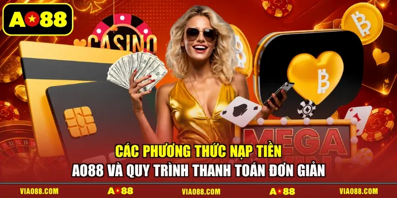 Các phương thức nạp tiền AO88 và quy trình thanh toán đơn giản