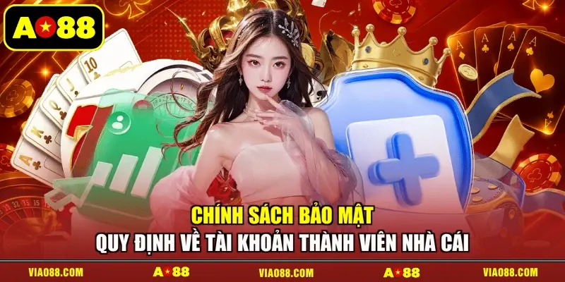 Chính sách bảo mật quy định về tài khoản thành viên nhà cái
