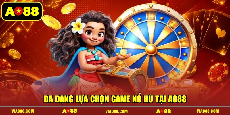 Đa dạng lựa chọn game nổ hũ tại AO88
