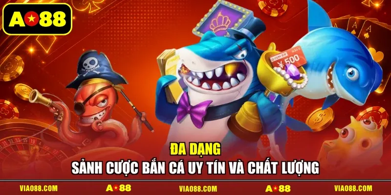 Đa dạng sảnh cược bắn cá uy tín và chất lượng