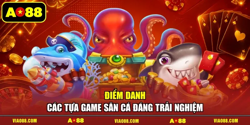 Điểm danh các tựa game săn cá đáng trải nghiệm