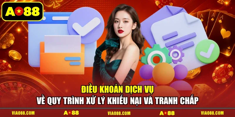 Điều khoản dịch vụ về quy trình xử lý khiếu nại và tranh chấp