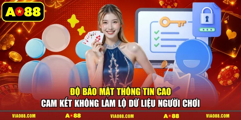Độ bảo mật thông tin cao cam kết không làm lộ dữ liệu người chơi