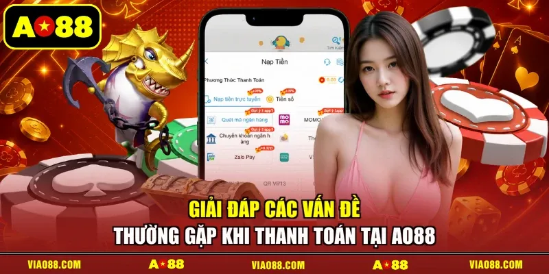 Giải đáp các vấn đề thường gặp khi thanh toán tại AO88