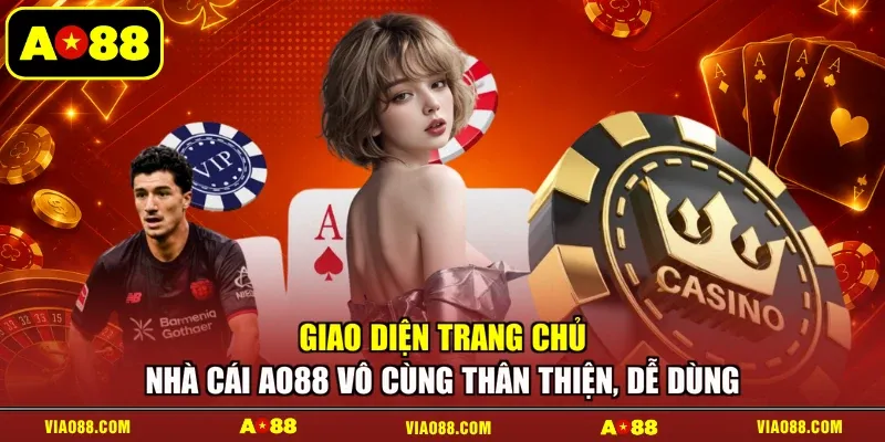 Giao diện trang chủ nhà cái AO88 vô cùng thân thiện, dễ dùng