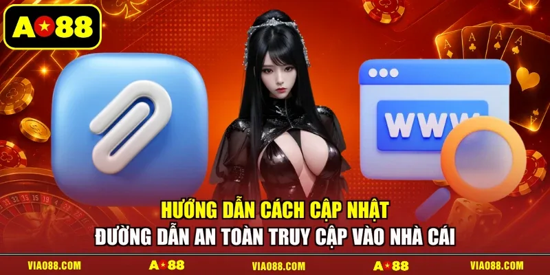 Hướng dẫn cách cập nhật đường dẫn an toàn truy cập vào nhà cái