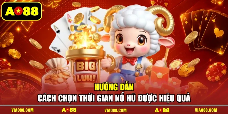 Hướng dẫn cách chọn thời gian nổ hũ được hiệu quả