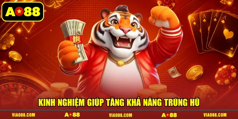 Kinh nghiệm giúp tăng khả năng trúng hũ