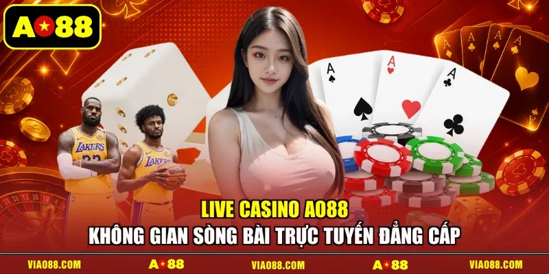 Live Casino AO88 - Không Gian Sòng Bài Trực Tuyến Đẳng Cấp