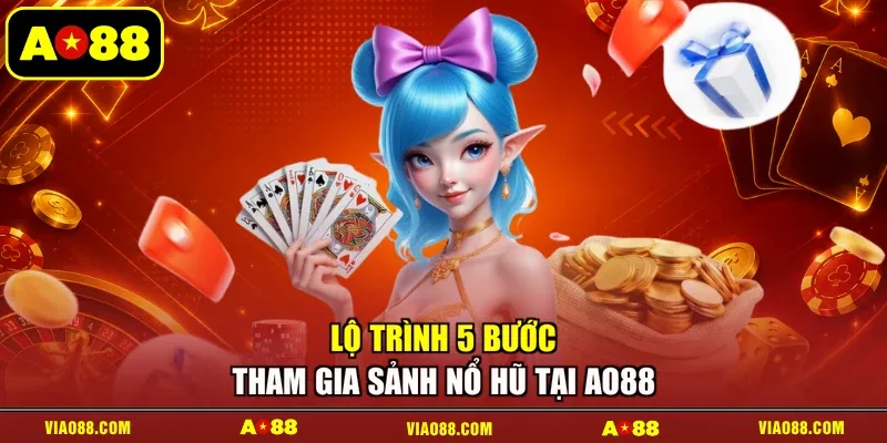 Lộ trình 5 bước tham gia sảnh nổ hũ tại AO88