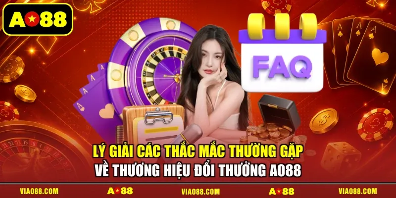 Lý giải các thắc mắc thường gặp về thương hiệu đổi thưởng AO88