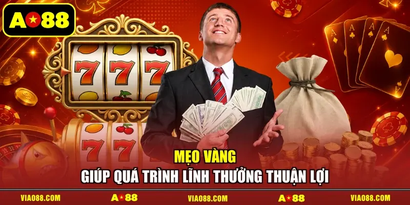 Mẹo vàng giúp quá trình lĩnh thưởng thuận lợi