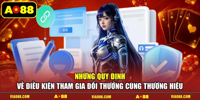 Những quy định về điều kiện tham gia đổi thưởng cùng thương hiệu