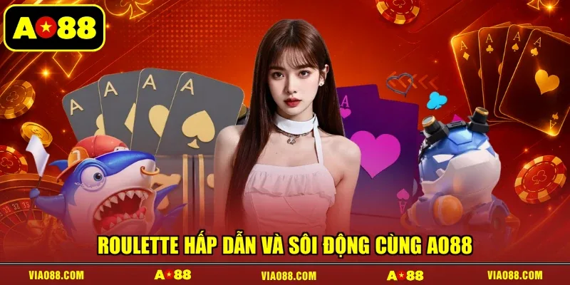 Roulette hấp dẫn và sôi động cùng AO88