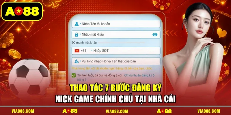 Thao tác 7 bước đăng ký nick game chính chủ tại nhà cái
